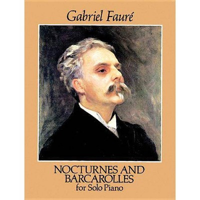 Nocturnes and Barcarolles for Solo Piano - (Dover Music for Piano) by  Gabriel Fauré (Paperback)