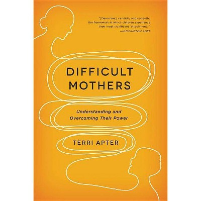 Difficult Mothers - by  Terri Apter (Paperback)