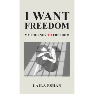 I Want Freedom - by  Laila Eshan (Hardcover) - 1 of 1