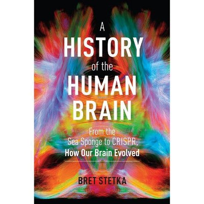 A History of the Human Brain - by  Bret Stetka (Hardcover)