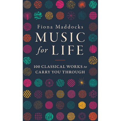Music for Life - by  Fiona Maddocks (Hardcover)