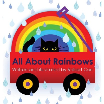 All About Rainbows - by  J Carr (Hardcover)