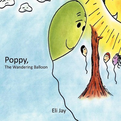 Poppy, the Wandering Balloon - by  Eli Jay (Paperback)