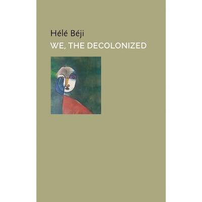 We, the Decolonized - (Critical South) by  Hélé Beji (Paperback)