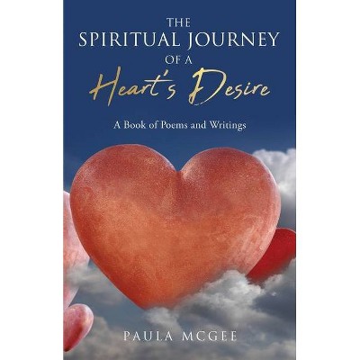 The Spiritual Journey of a Heart's Desire - by  Paula McGee (Paperback)