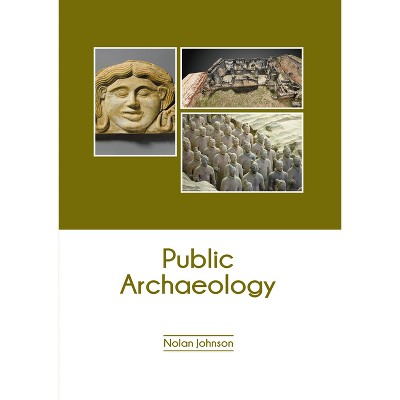 Public Archaeology - by  Nolan Johnson (Hardcover)