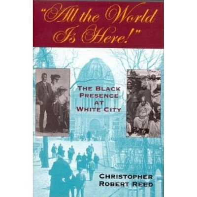 All the World is Here! - (Blacks in the Diaspora) by  Christopher Robert Reed (Paperback)