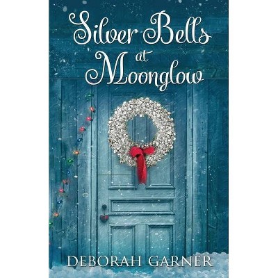 Silver Bells at Moonglow - by  Deborah Garner (Paperback)