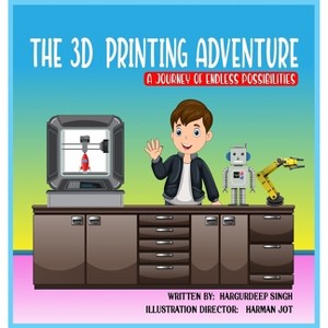 The 3D Printing Adventure - by  Hargurdeep Singh (Hardcover) - 1 of 1