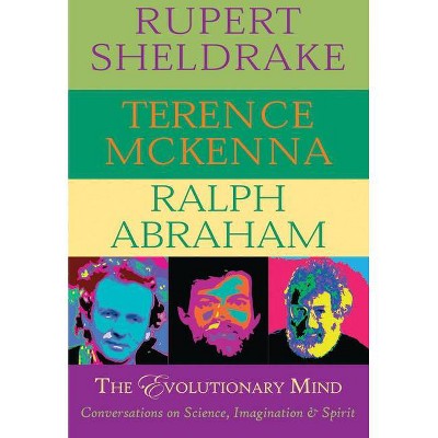 The Evolutionary Mind - by  Rupert Sheldrake & Terence McKenna & Ralph Abraham (Paperback)