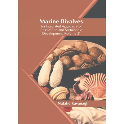 Marine Bivalves: An Integrated Approach for Restoration and Sustainable Development (Volume 2) - by  Natalie Kavanagh (Hardcover)