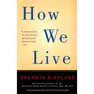 How We Live - by  Sherwin B Nuland (Paperback)