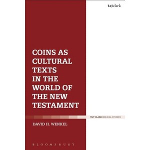 Coins as Cultural Texts in the World of the New Testament - by  David H Wenkel (Hardcover) - 1 of 1