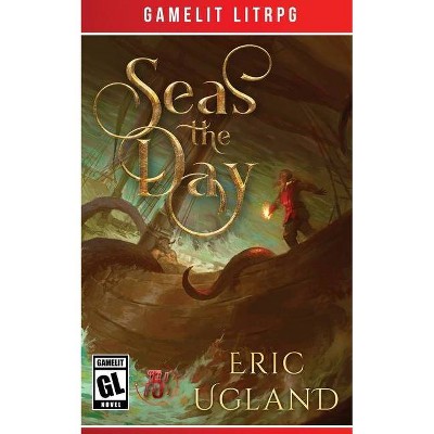 Seas the Day - by  Eric Ugland (Paperback)