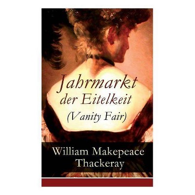 Jahrmarkt der Eitelkeit (Vanity Fair) - by  William Makepeace Thackeray & Christoph Friedrich Grieb (Paperback)