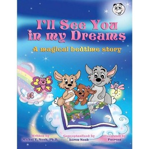I'll See You In My Dreams a magical bedtime story - by  Michal y Noah & Loren B Noah (Paperback) - 1 of 1