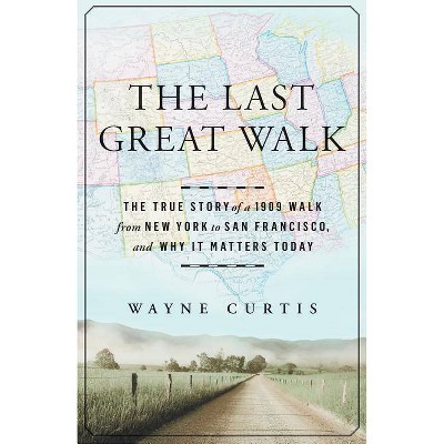 The Last Great Walk - by  Wayne Curtis (Hardcover)