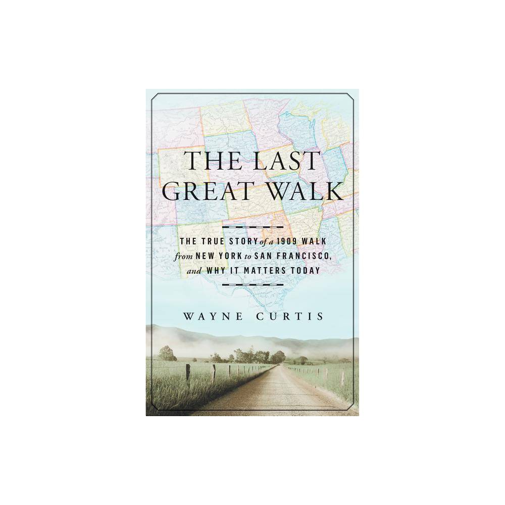 ISBN 9781609613723 product image for The Last Great Walk - by Wayne Curtis (Hardcover) | upcitemdb.com