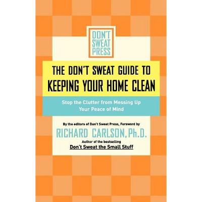 The Don't Sweat Guide to Keeping Your Home Clean - by  Don't Sweat Press (Paperback)