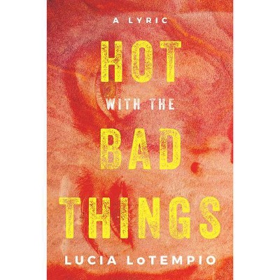 Hot with the Bad Things - by  Lucia Lotempio (Paperback)