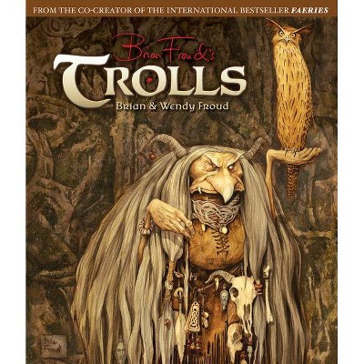 Trolls - by  Brian Froud & Wendy Froud (Hardcover)