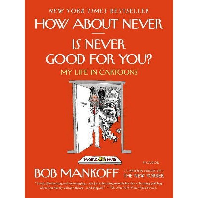 How about Never--Is Never Good for You? - by  Bob Mankoff (Paperback)