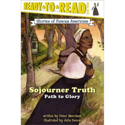 Sojourner Truth - (Ready-To-Read Stories of Famous Americans) by  Peter Merchant (Paperback)