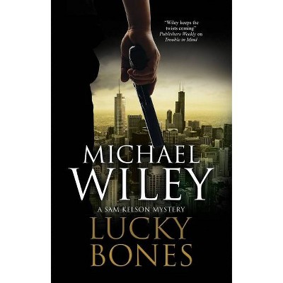 Lucky Bones - (A Sam Kelson Mystery) by  Michael Wiley (Hardcover)