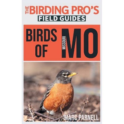 Birds of Missouri (The Birding Pro's Field Guides) - by  Marc Parnell (Paperback)