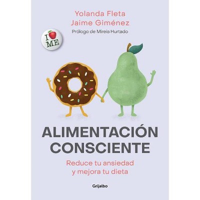 Alimentación Consciente: Reduce Tu Ansiedad Y Mejora Tu Dieta / Mindful Eating - by  Yolanda Fleta & Jaime Gimenez (Paperback)