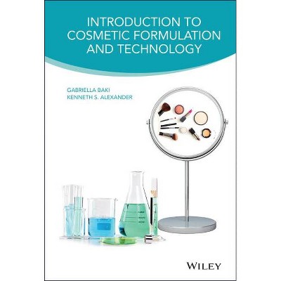 Introduction to Cosmetic Formulation and Technology - by  Gabriella Baki & Kenneth S Alexander (Hardcover)