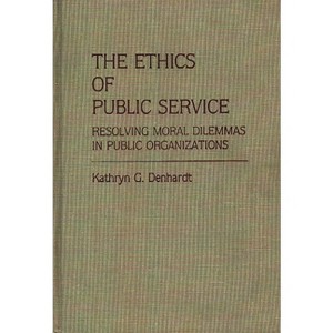 The Ethics of Public Service - (Contributions in Political Science) by  Kathryn G Denhardt (Hardcover) - 1 of 1