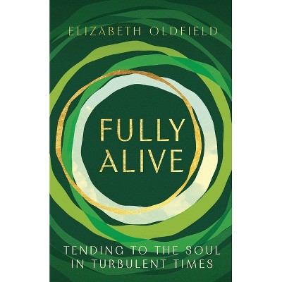 Fully Alive - by Elizabeth Oldfield