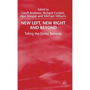 New Left, New Right and Beyond - by  G Andrews & R Cockett & A Hooper & M Williams (Hardcover) - 1 of 1