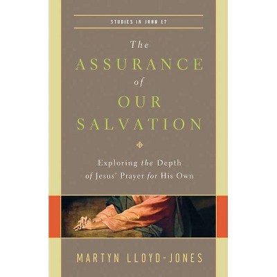 The Assurance of Our Salvation (Studies in John 17) - by  Martyn Lloyd-Jones (Paperback)