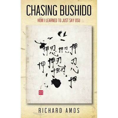 Chasing Bushido - by  Richard Amos (Paperback)