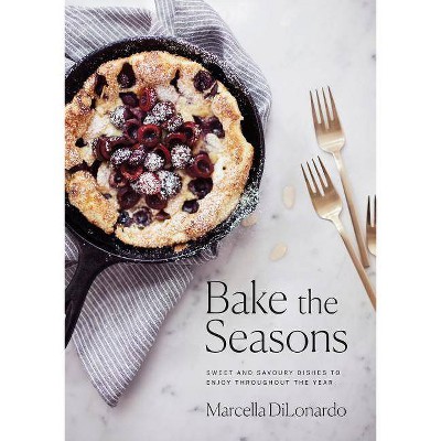 Bake the Seasons - by  Marcella Dilonardo (Paperback)