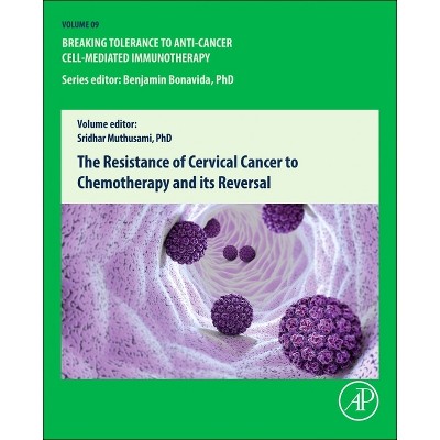 The Resistance of Cervical Cancer to Chemotherapy and Its Reversal - (Breaking Tolerance to Anti-Cancer Cell-Mediated Immunotherapy) by  S Muthusami