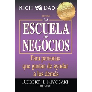 La Escuela de Negocios: Para Personas Que Gustan de Ayudar a Los Demás / The Business School - by  Robert T Kiyosaki (Paperback) - 1 of 1