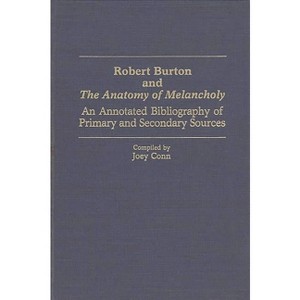 Robert Burton and the Anatomy of Melancholy - (Bibliographies and Indexes in World Literature) by  Joey Conn (Hardcover) - 1 of 1