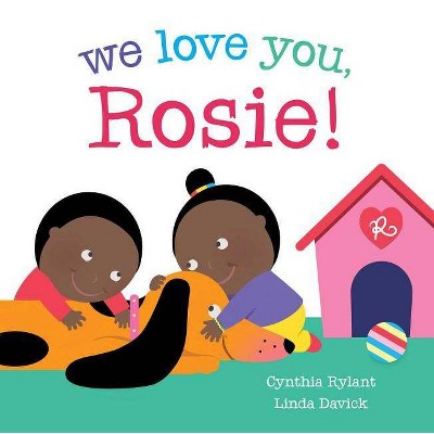 We Love You, Rosie! - by  Cynthia Rylant (Hardcover)