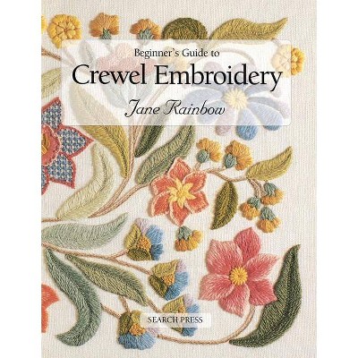 Beginner's Guide to Crewel Embroidery - (Beginner's Guide to Needlecrafts) by  Jane Rainbow (Paperback)