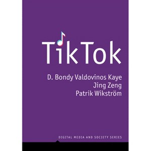 Tiktok - (Digital Media and Society) by  D Bondy Valdovinos Kaye & Jing Zeng & Patrik Wikstrom (Paperback) - 1 of 1