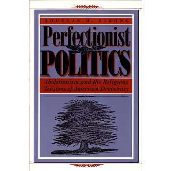 Perfectionist Politics - (Religion and Politics) by Douglas M Strong