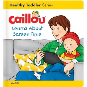 Caillou Learns about Screen Time - (Caillou's Essentials) by  Christine L'Heureux (Board Book) - 1 of 1