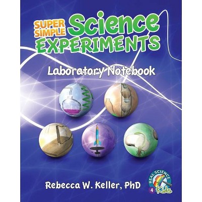 Super Simple Science Experiments Laboratory Notebook - by  Rebecca W Keller (Paperback)