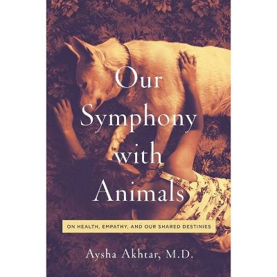 Our Symphony with Animals - by  Aysha Akhtar (Paperback)