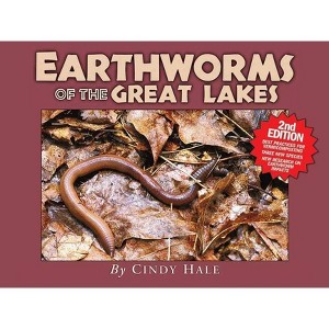 Earthworms of the Great Lakes - 2nd Edition by  Cindy Hale (Paperback) - 1 of 1