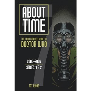 About Time 7: The Unauthorized Guide to Doctor Who (Series 1 to 2) - by  Dorothy Ail & Tat Wood (Paperback) - 1 of 1