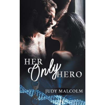 Her Only Hero - by  Judy Malcolm (Paperback)